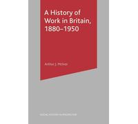 A History of Work in Britain, 1880-1950: 3 (Social History in Perspective)