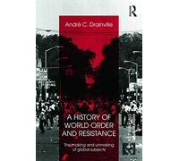A History of World Order and Resistance: The Making and Unmaking of Global Subjects (Rethinking Globalizations)