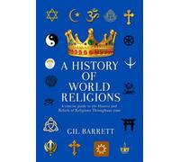 A History Of World Religions: A Concise Guide to the History and Beliefs of Religions Throughout time