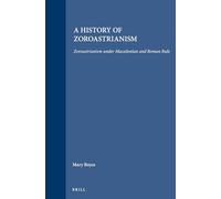A History of Zoroastrianism, Zoroastrianism Under Macedonian and Roman Rule: 8 (Handbook of Oriental Studies: Section 1; The Near and Middle East)