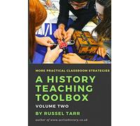 A History Teaching Toolbox: Volume Two: Even More Practical Classroom Strategies: Volume 2