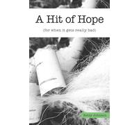 A Hit of Hope: (for when it gets really bad)
