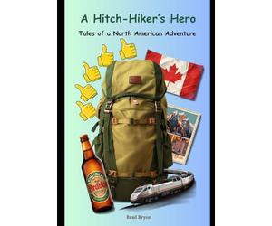 A Hitch-Hiker's Hero: Tales of a North American Adventure