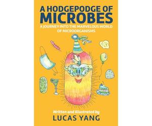 A Hodgepodge of Microbes: A Journey into the Marvelous World of Microorganisms