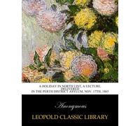A holiday in North Uist, a lecture. Delivered in the perth district asylum, Nov. 17th, 1865