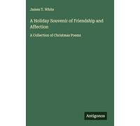 A Holiday Souvenir of Friendship and Affection: A Collection of Christmas Poems