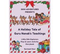A Holiday Tale of Guru Nanak's Teachings: Little Sikh Explorers Play & Learn Storybook (Little Sikh Explorers: A Sikhi Adventures Companion)