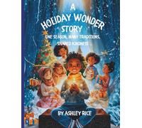 A HOLIDAY WONDER STORY: One Season, Many Traditions, Shared Kindness