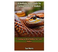 A Holistic Approach To Caring For Corn Snakes: Creating an Ideal Habitat For Corn Snakes