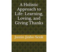 A Holistic Approach to Life: Learning, Loving, and Giving Thanks