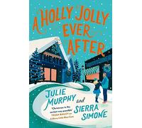 A Holly Jolly Ever After – A Steamy, Romantic, Laugh-Out-Loud Funny Christmas Rom-Com