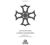 A Holy Catechism: Explanation of the Divine and Holy Liturgy (Nihil Sine Deo)