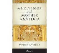A Holy Hour with Mother Angelica