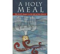 A Holy Meal: The Lord's Supper in the Life of the Church