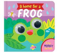 A Home for a Frog: A Fun Wobbly Eye Book