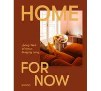 Home For Now: Living Well Without Staying Long: Living Well in Temporary Spaces