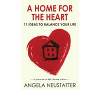 A Home for the Heart: 11 Ideas to Balance Your Life: Home as the Key to Happiness
