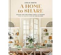 A Home to Share: Designs that Welcome Family and Friends, from the creator of My 100 Year Old Home