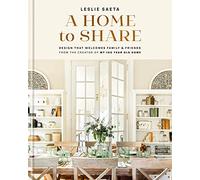 A Home to Share: Designs that Welcome Family and Friends, from the creator of My 100 Year Old Home