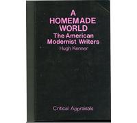 A Homemade World: American Modernist Writers
