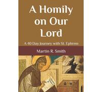 A Homily on Our Lord: A 40 Day Journey with St. Ephrem
