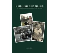 A Hong Kong Time Capsule: My Childhood Memories of Colonial Hong Kong in the 1950s