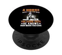 A Horse Doesn't Care How Much You Know Until He Knows How Mu PopSockets Adhesive PopGrip
