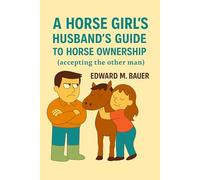A Horse Girl’s Husband’s Guide to Horse Ownership: Accepting the other man