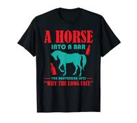 A Horse into a Bar the Barteader Says Why the Long Face T-Shirt