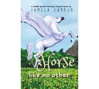 A Horse Like no Other: A Magical Middle-Grade Horse Adventure with Flying Ponies, Friendship, and Courage