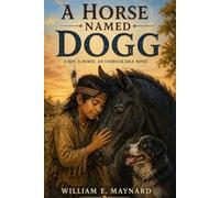 A Horse Named Dogg: A boy. A horse. An unbreakable bond.