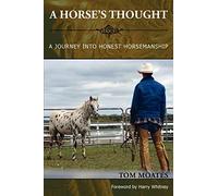 A Horse's Thought. A Journey into Honest Horsemanship