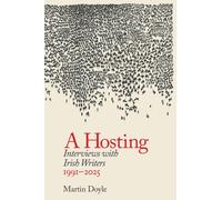 A Hosting: Interviews with Irish Writers 1991-2026