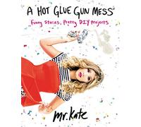 A Hot Glue Gun Mess: Funny Stories, Pretty DIY Projects