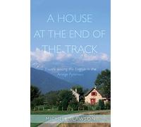 A House at the End of the Track: Travels among the English in the Ariege Pyrenees: Travels among the English in the Ariège Pyrenees