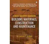 A House Builder's Handbook Building Materials, Construction And Maintenance: Essential Technical Information for Laymen undertaking House Construction and for the general use of Students
