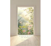 A HOUSE BUILT OF WORDS