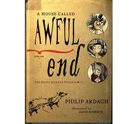 A House Called Awful End: Book One of the Eddie Dickens Trilogy