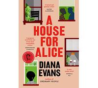 A House for Alice : From the Women’s Prize shortlisted author of Ordinary People