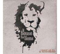A House For Lions: I Want Us To Be Remembered