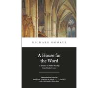 A House for the Word: A Treatise on Public Worship from Hooker's Laws