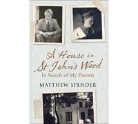 A House in St John's Wood: In Search of My Parents by Spender, Matthew (August 27, 2015) Hardcover