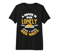 A House is Never Lonely Where a Loving Dog waits Premium T-Shirt