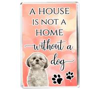 A House Is Not A Home Without A Dog - Cute Shih Tzu - Fridge Magnet - Novelty Quote Gift