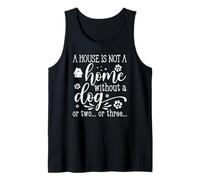 A House is Not A Home Without A Dog (or Two or Three) Tank Top