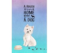 A House is Not a Home Without a Dog: Password Logbook in Disguise with Gorgeous Westie Cover (Discreet Password Keeper/Organizer)