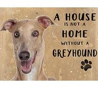 A House Is Not A Home Without A Greyhound Mini Metal Sign (90mmx70mm)