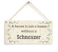 A House is Not A Home Without A Schnauzer - Handmade Rustic Country Home Style Wooden Dog Sign/Plaque