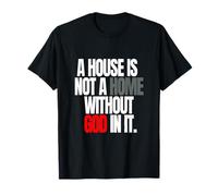 A House is not a Home Without God in it T-Shirt