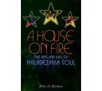 A House on Fire: The Rise and Fall of Philadelphia Soul